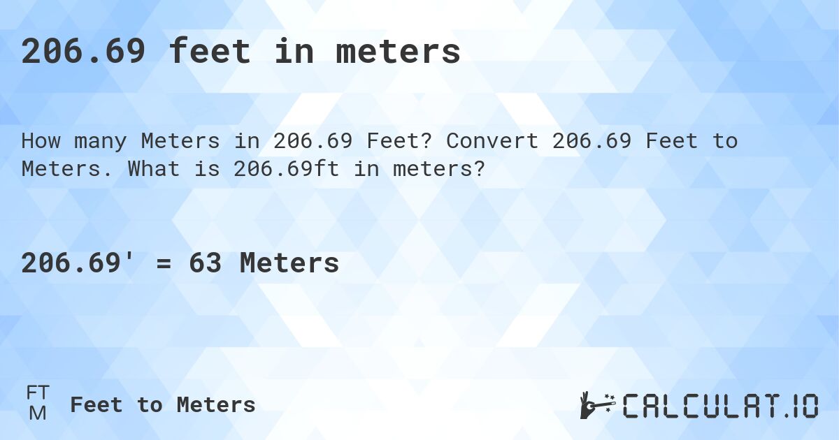 206.69 feet in meters. Convert 206.69 Feet to Meters. What is 206.69ft in meters?