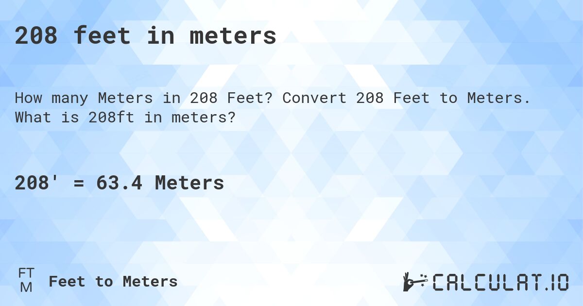 208 feet in meters. Convert 208 Feet to Meters. What is 208ft in meters?