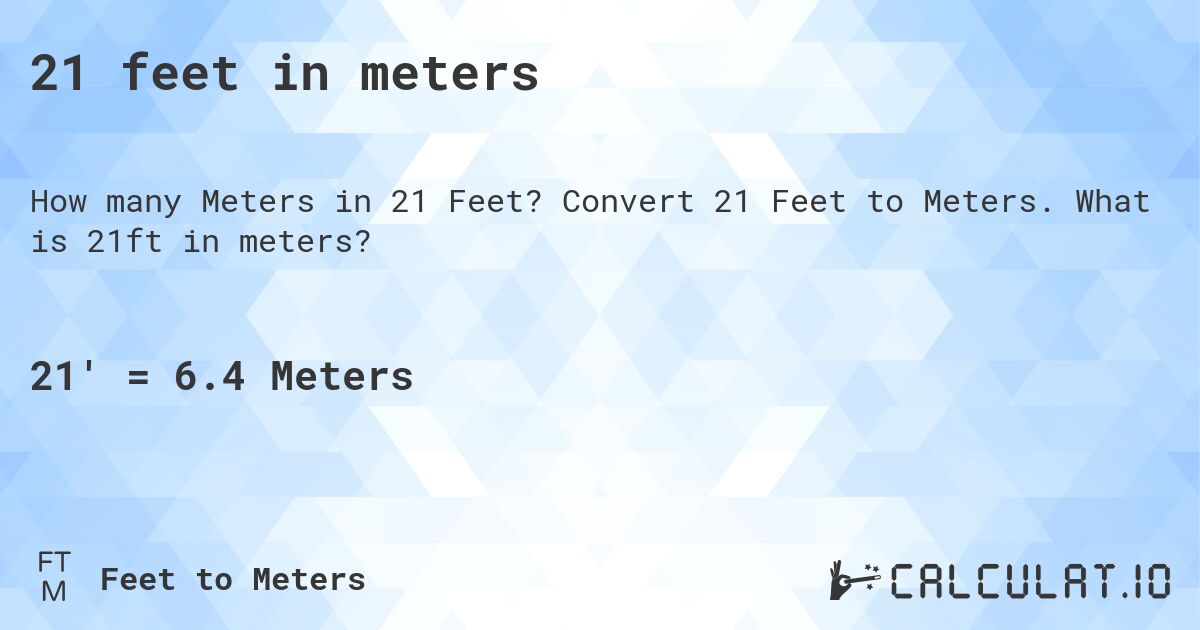21 feet in meters. Convert 21 Feet to Meters. What is 21ft in meters?
