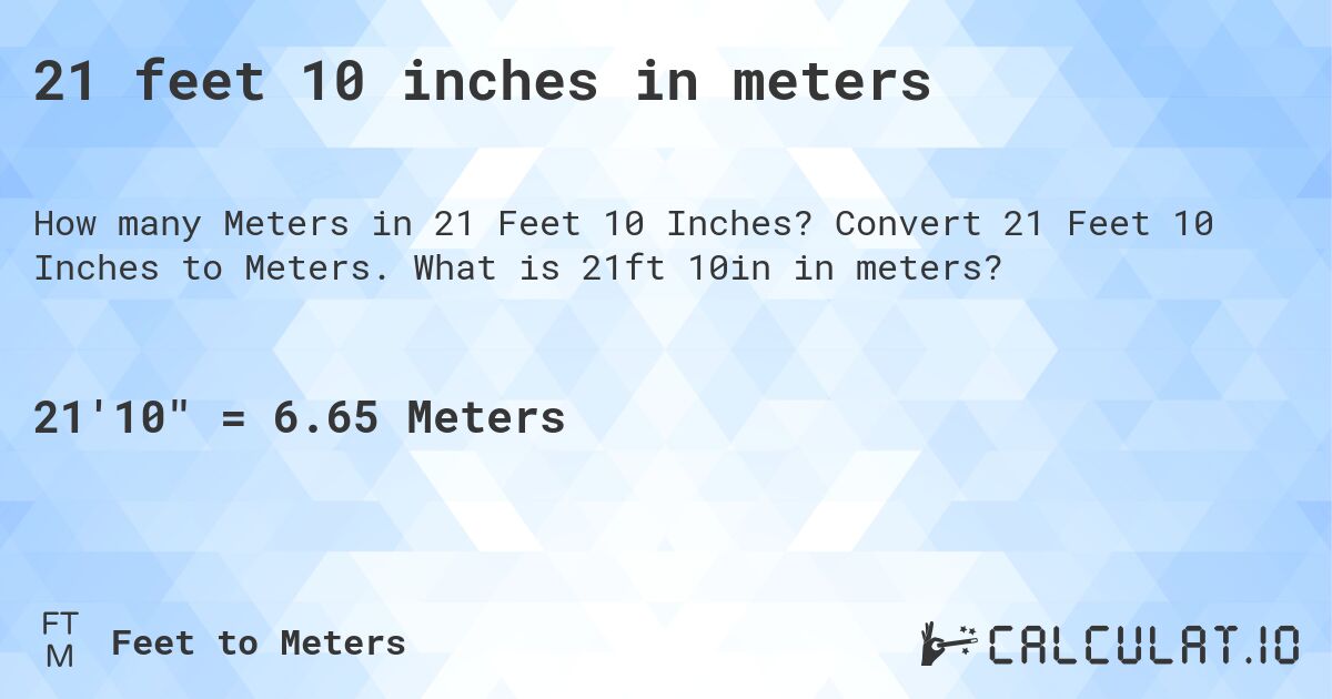 21 feet 10 inches in meters. Convert 21 Feet 10 Inches to Meters. What is 21ft 10in in meters?
