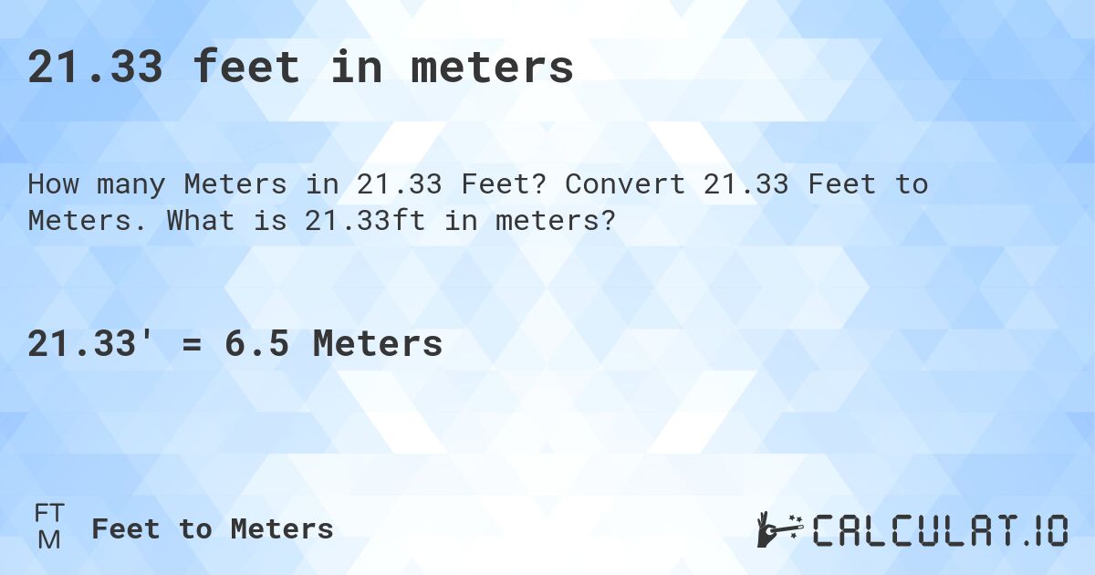 21.33 feet in meters. Convert 21.33 Feet to Meters. What is 21.33ft in meters?