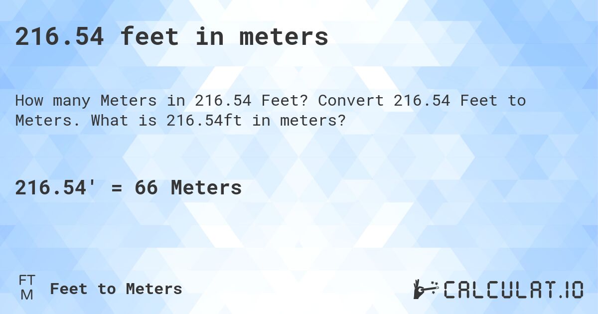 216.54 feet in meters. Convert 216.54 Feet to Meters. What is 216.54ft in meters?