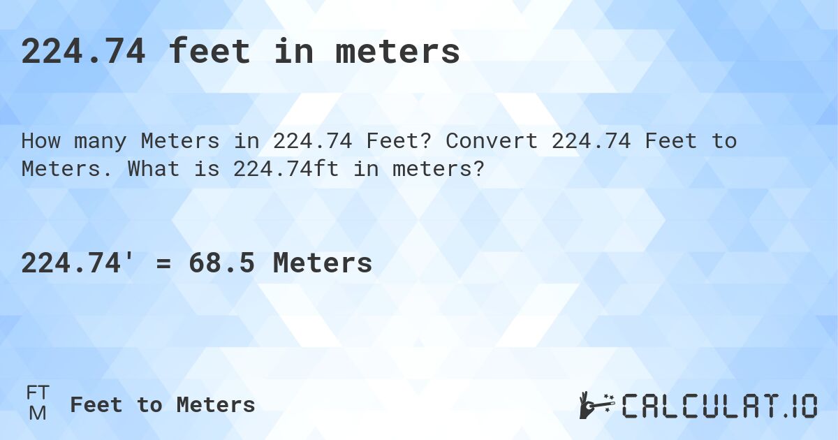 224.74 feet in meters. Convert 224.74 Feet to Meters. What is 224.74ft in meters?