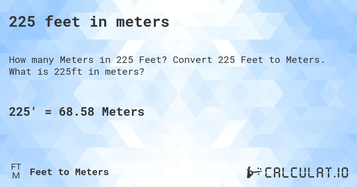 225 feet in meters. Convert 225 Feet to Meters. What is 225ft in meters?