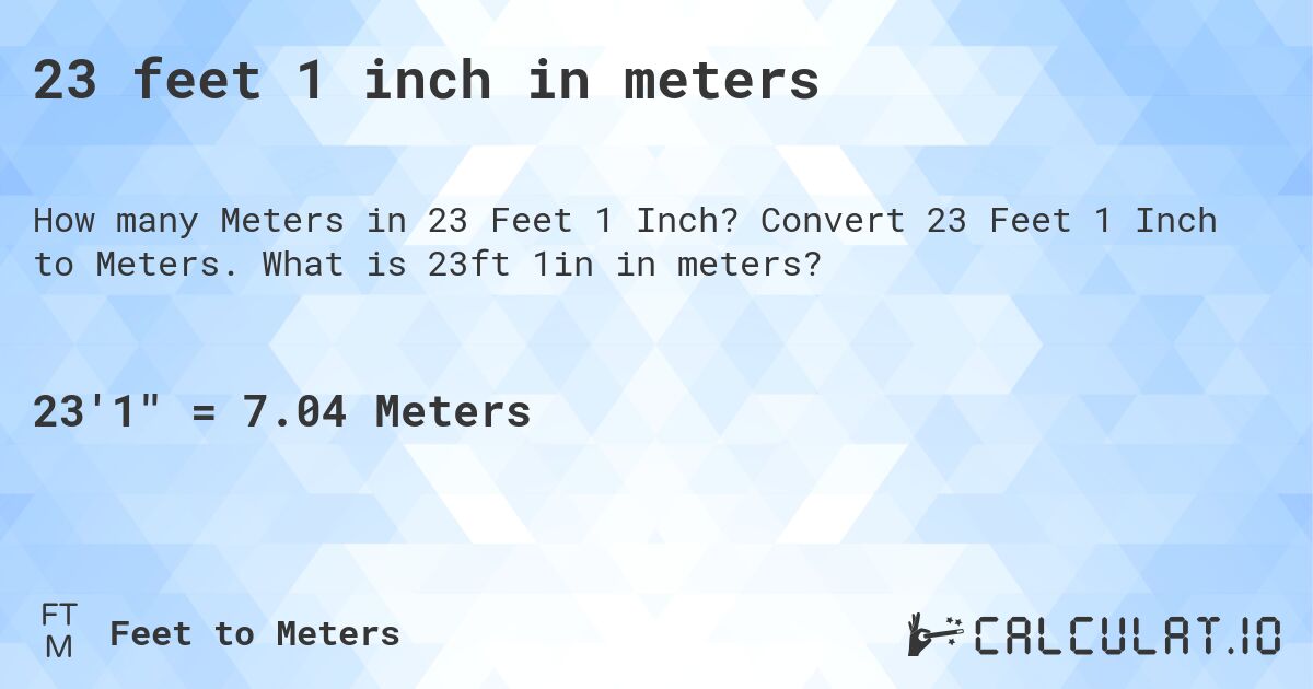 23 feet 1 inch in meters. Convert 23 Feet 1 Inch to Meters. What is 23ft 1in in meters?