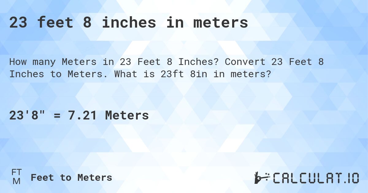 23 feet 8 inches in meters. Convert 23 Feet 8 Inches to Meters. What is 23ft 8in in meters?