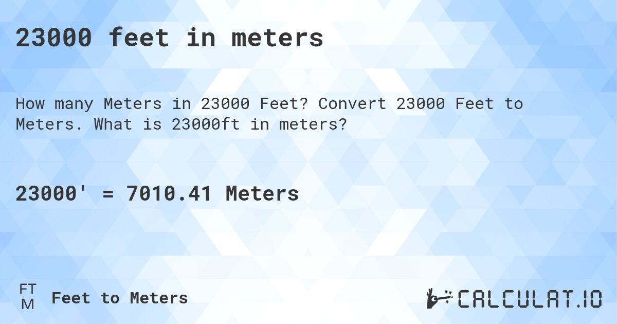 23000 feet in meters. Convert 23000 Feet to Meters. What is 23000ft in meters?