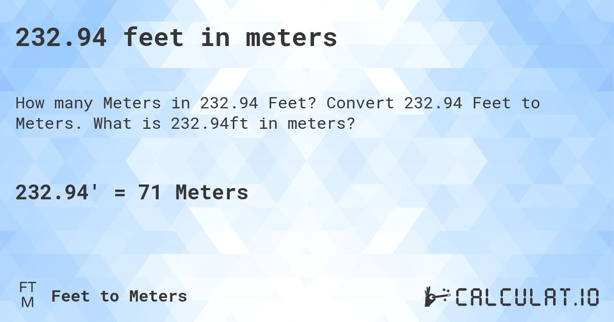232.94 feet in meters. Convert 232.94 Feet to Meters. What is 232.94ft in meters?