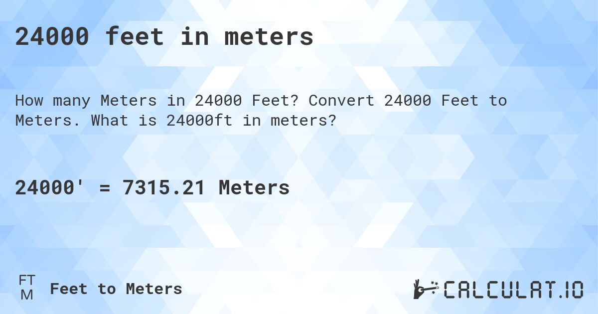 24000 feet in meters. Convert 24000 Feet to Meters. What is 24000ft in meters?