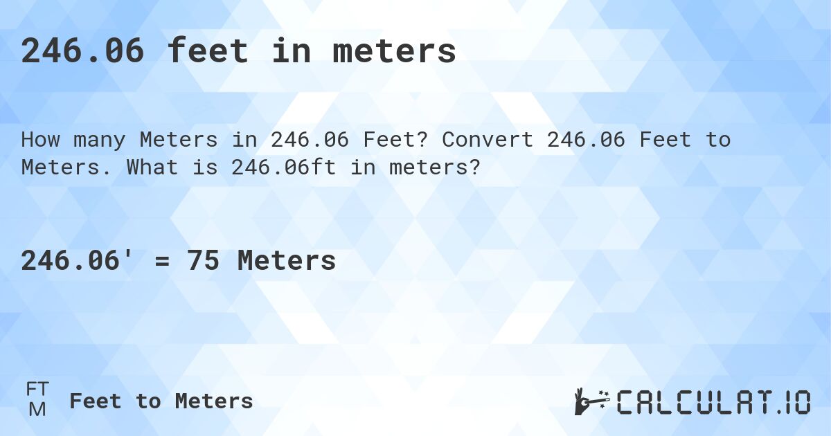 246.06 feet in meters. Convert 246.06 Feet to Meters. What is 246.06ft in meters?