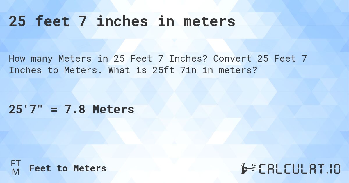 25 feet 7 inches in meters. Convert 25 Feet 7 Inches to Meters. What is 25ft 7in in meters?