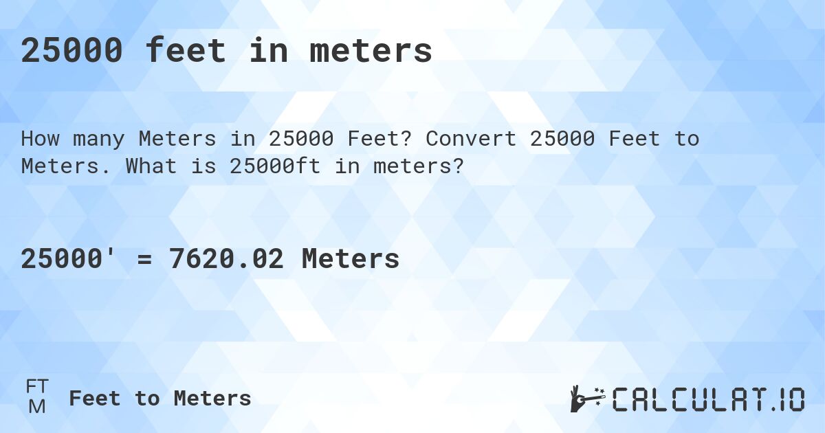 25000 feet in meters. Convert 25000 Feet to Meters. What is 25000ft in meters?