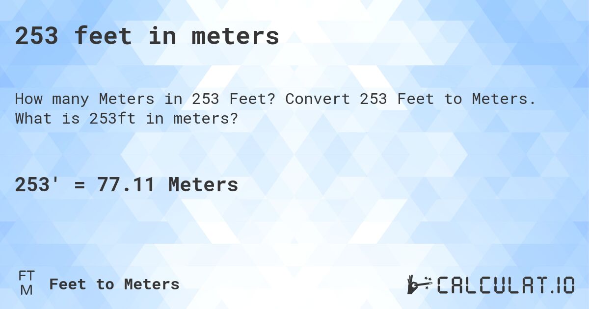 253 feet in meters. Convert 253 Feet to Meters. What is 253ft in meters?