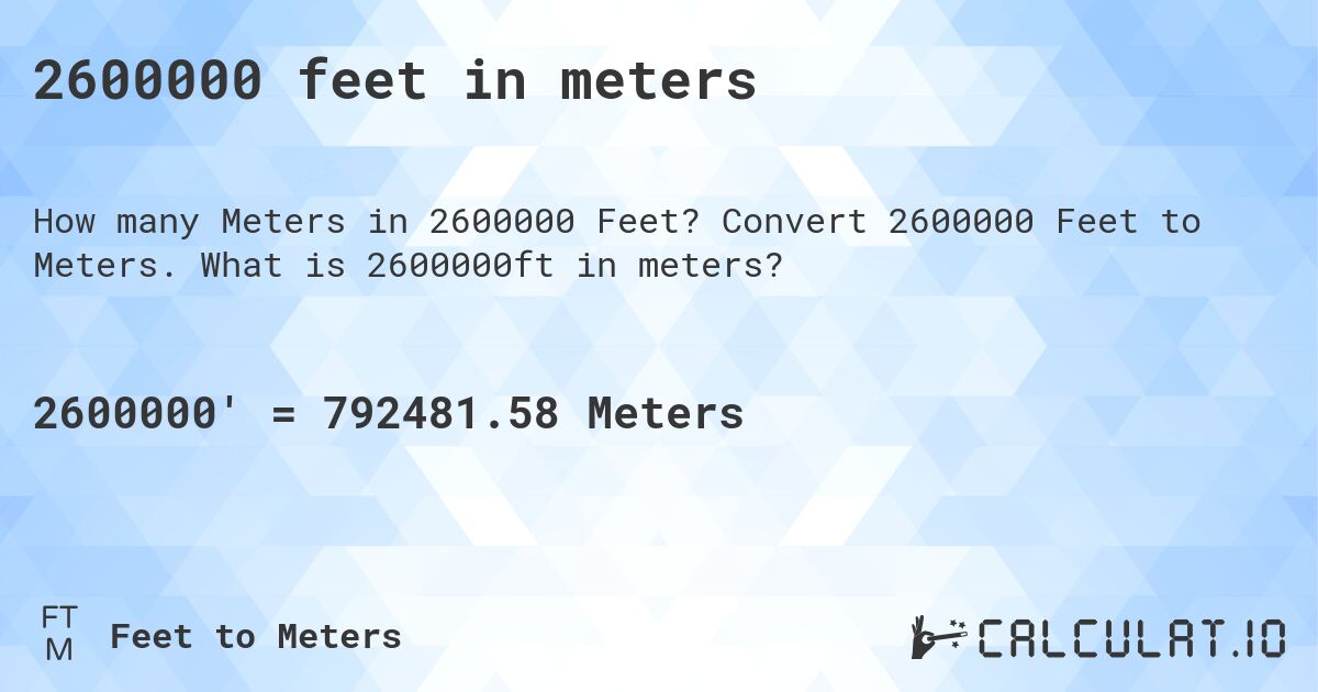 2600000 feet in meters. Convert 2600000 Feet to Meters. What is 2600000ft in meters?