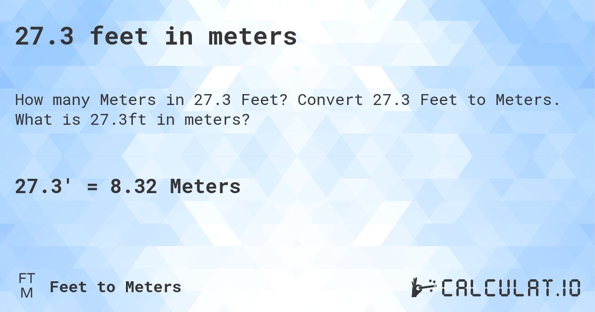 27.3 feet in meters. Convert 27.3 Feet to Meters. What is 27.3ft in meters?
