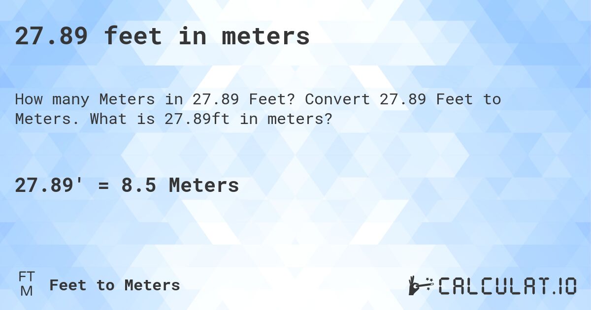 27.89 feet in meters. Convert 27.89 Feet to Meters. What is 27.89ft in meters?