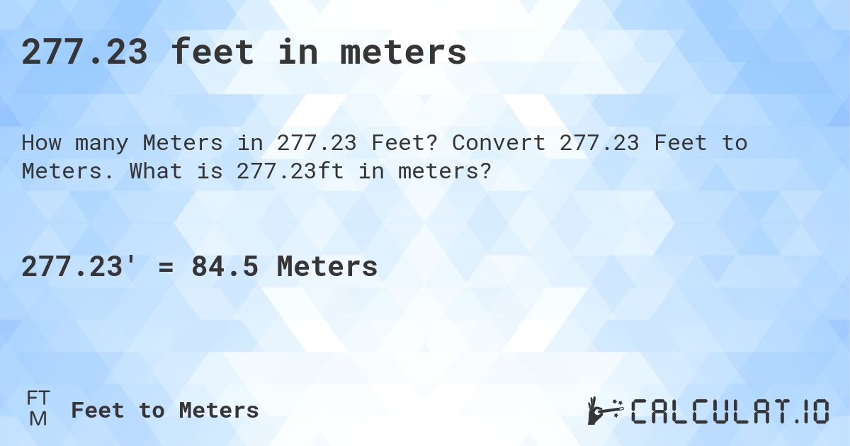 277.23 feet in meters. Convert 277.23 Feet to Meters. What is 277.23ft in meters?