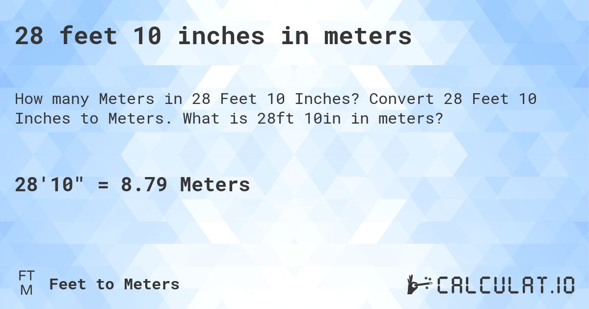 28 feet 10 inches in meters. Convert 28 Feet 10 Inches to Meters. What is 28ft 10in in meters?
