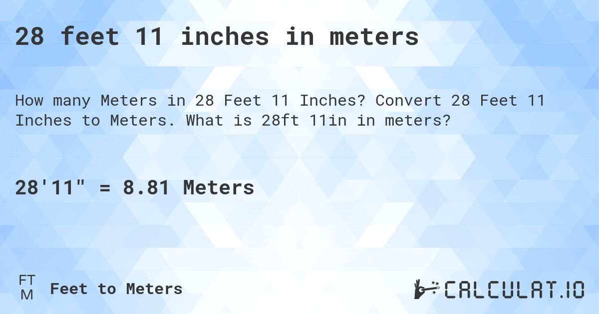 28 feet 11 inches in meters. Convert 28 Feet 11 Inches to Meters. What is 28ft 11in in meters?