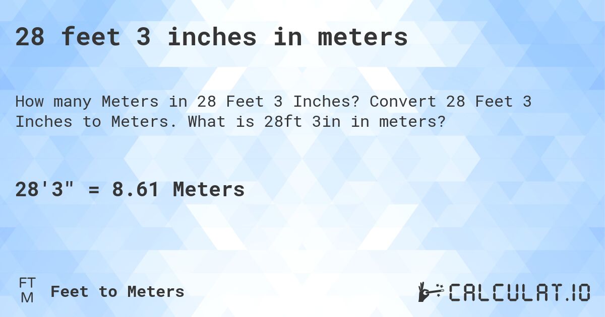 28 feet 3 inches in meters. Convert 28 Feet 3 Inches to Meters. What is 28ft 3in in meters?
