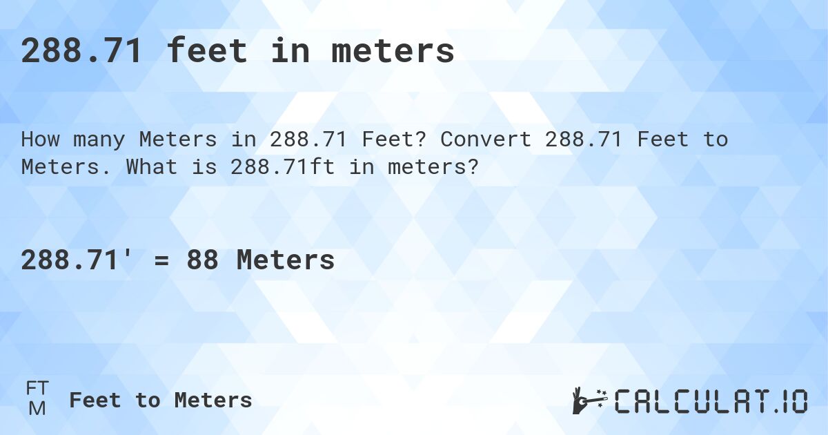 288.71 feet in meters. Convert 288.71 Feet to Meters. What is 288.71ft in meters?