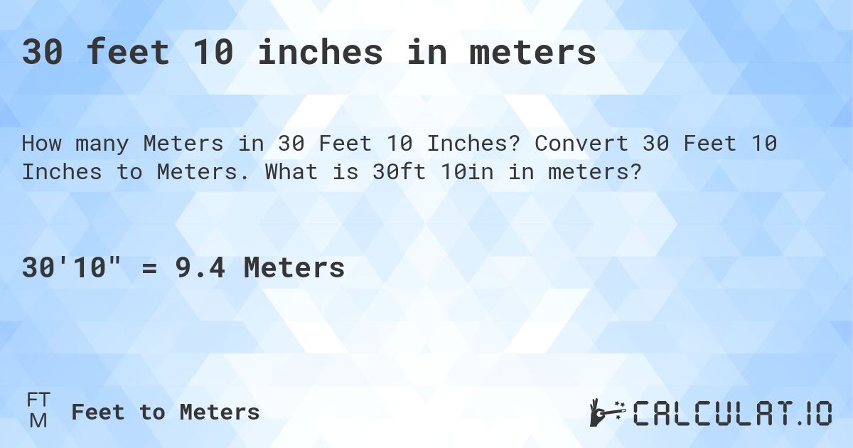 30 feet 10 inches in meters. Convert 30 Feet 10 Inches to Meters. What is 30ft 10in in meters?