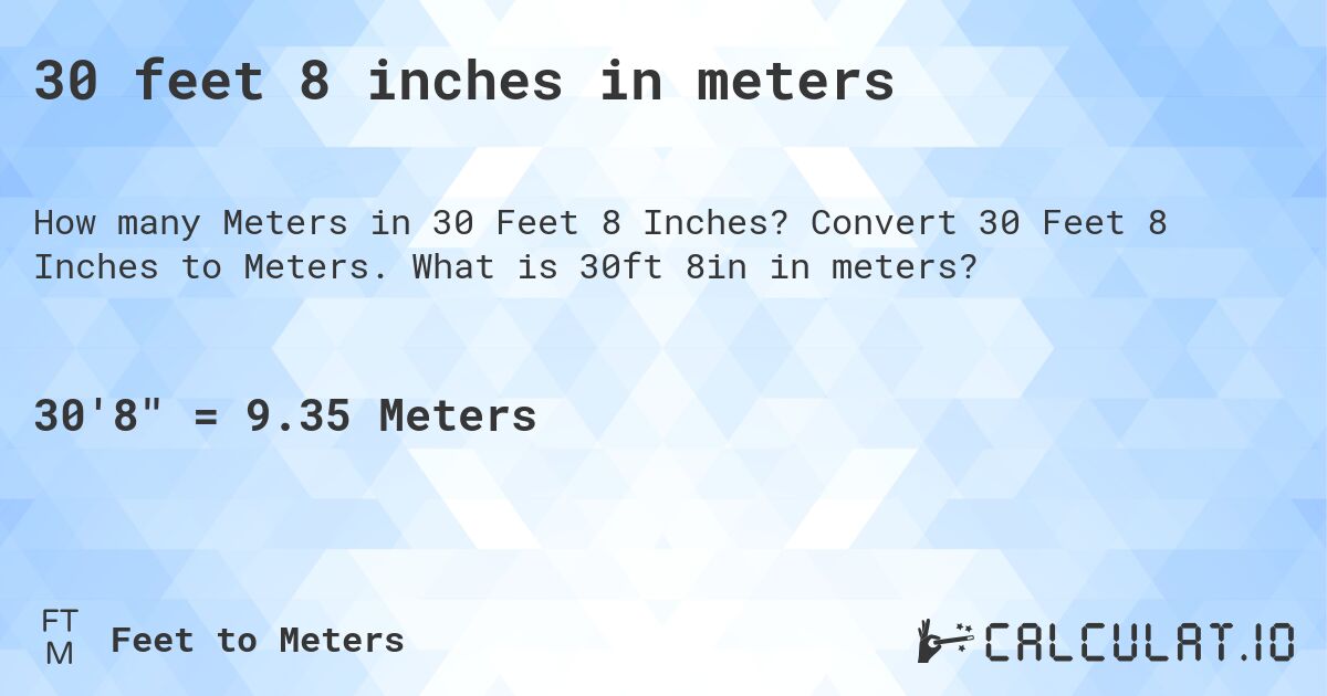 30 feet 8 inches in meters. Convert 30 Feet 8 Inches to Meters. What is 30ft 8in in meters?
