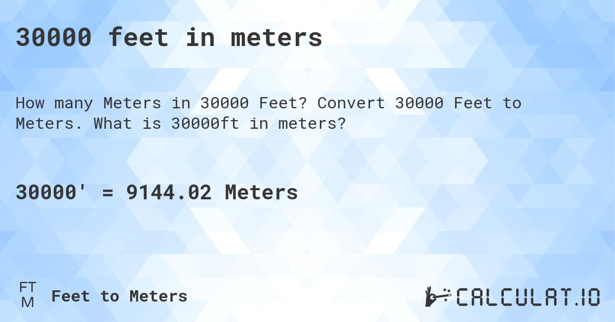 30000 feet in meters. Convert 30000 Feet to Meters. What is 30000ft in meters?