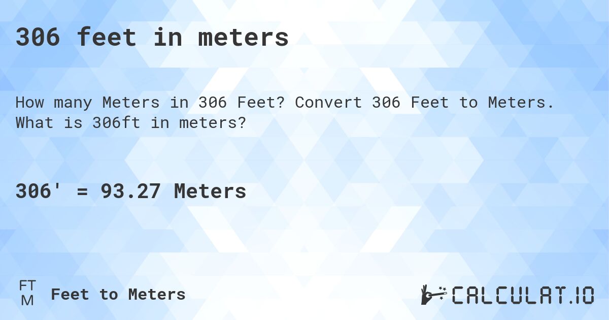 306 feet in meters. Convert 306 Feet to Meters. What is 306ft in meters?