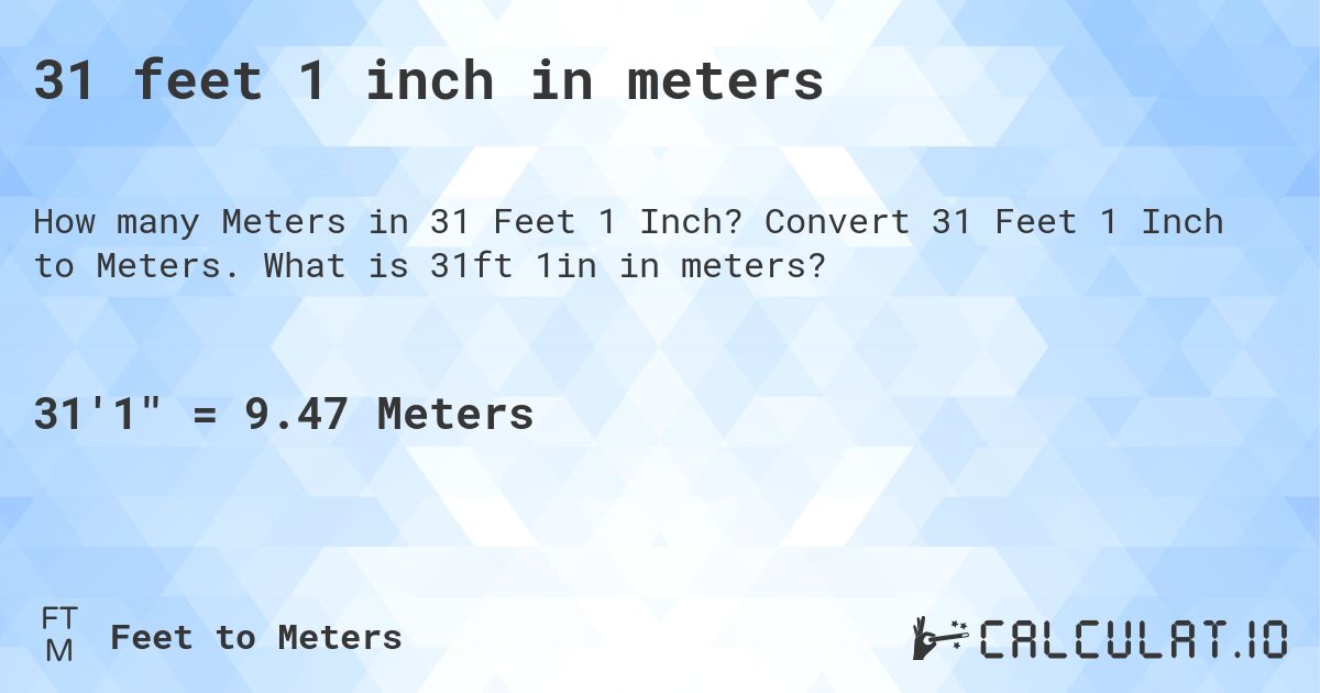 31 feet 1 inch in meters. Convert 31 Feet 1 Inch to Meters. What is 31ft 1in in meters?
