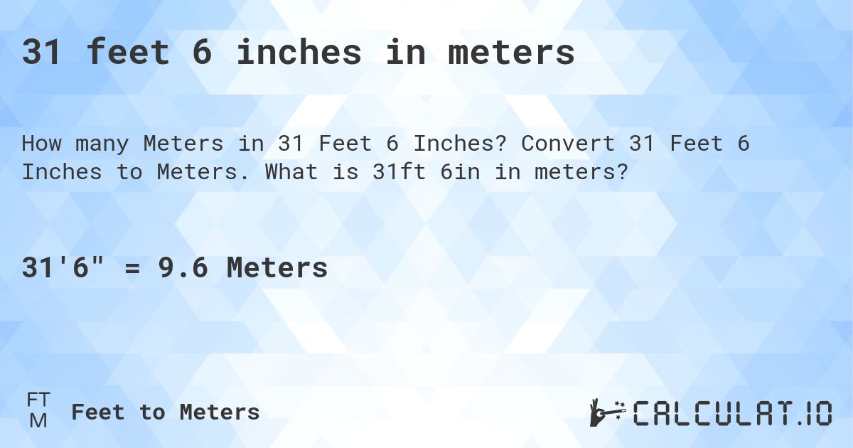 31 feet 6 inches in meters. Convert 31 Feet 6 Inches to Meters. What is 31ft 6in in meters?