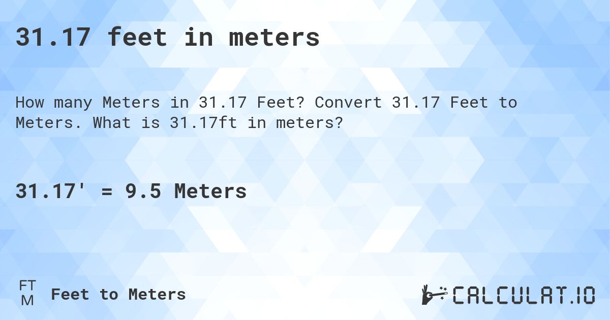 31.17 feet in meters. Convert 31.17 Feet to Meters. What is 31.17ft in meters?