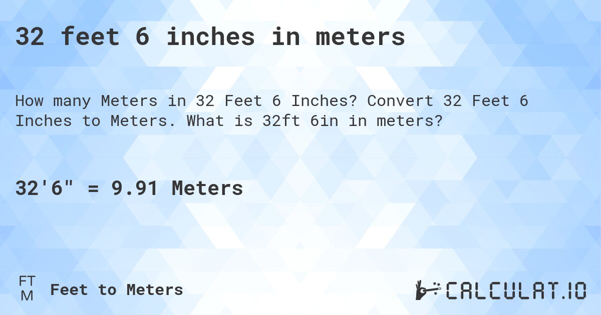 32 feet 6 inches in meters. Convert 32 Feet 6 Inches to Meters. What is 32ft 6in in meters?