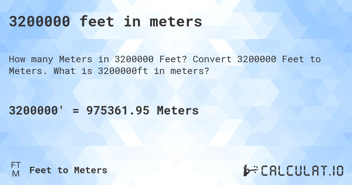 3200000 feet in meters. Convert 3200000 Feet to Meters. What is 3200000ft in meters?