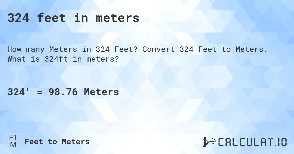 324 feet in meters. Convert 324 Feet to Meters. What is 324ft in meters?