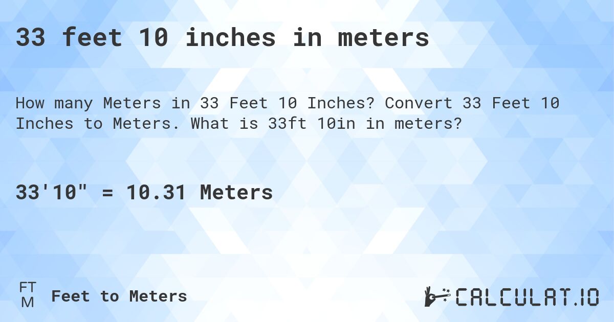 33 feet 10 inches in meters. Convert 33 Feet 10 Inches to Meters. What is 33ft 10in in meters?