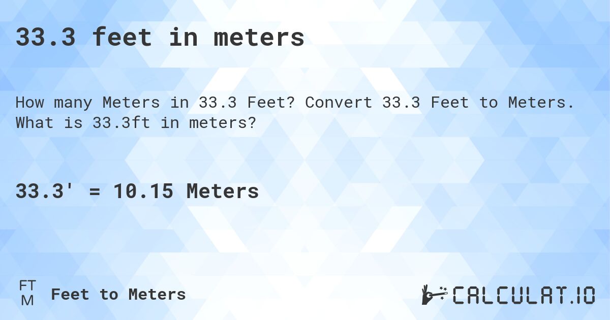 33.3 feet in meters. Convert 33.3 Feet to Meters. What is 33.3ft in meters?