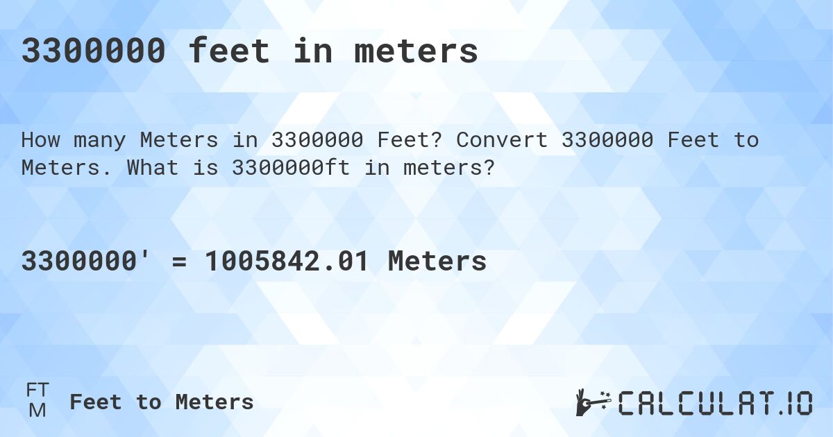 3300000 feet in meters. Convert 3300000 Feet to Meters. What is 3300000ft in meters?
