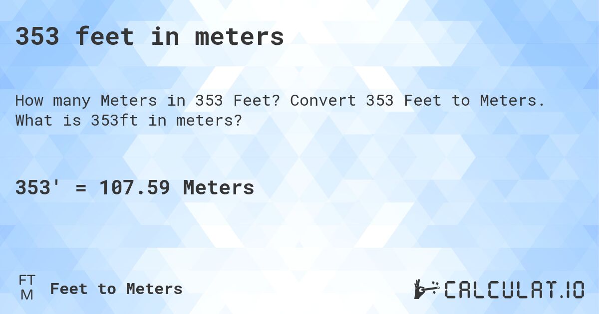 353 feet in meters. Convert 353 Feet to Meters. What is 353ft in meters?