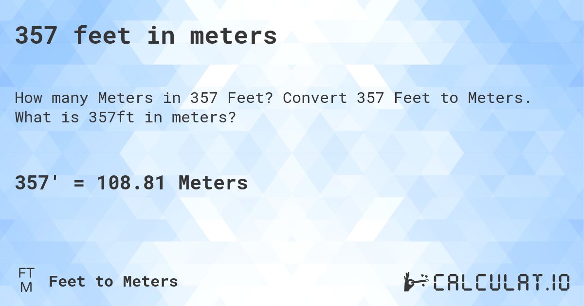357 feet in meters. Convert 357 Feet to Meters. What is 357ft in meters?