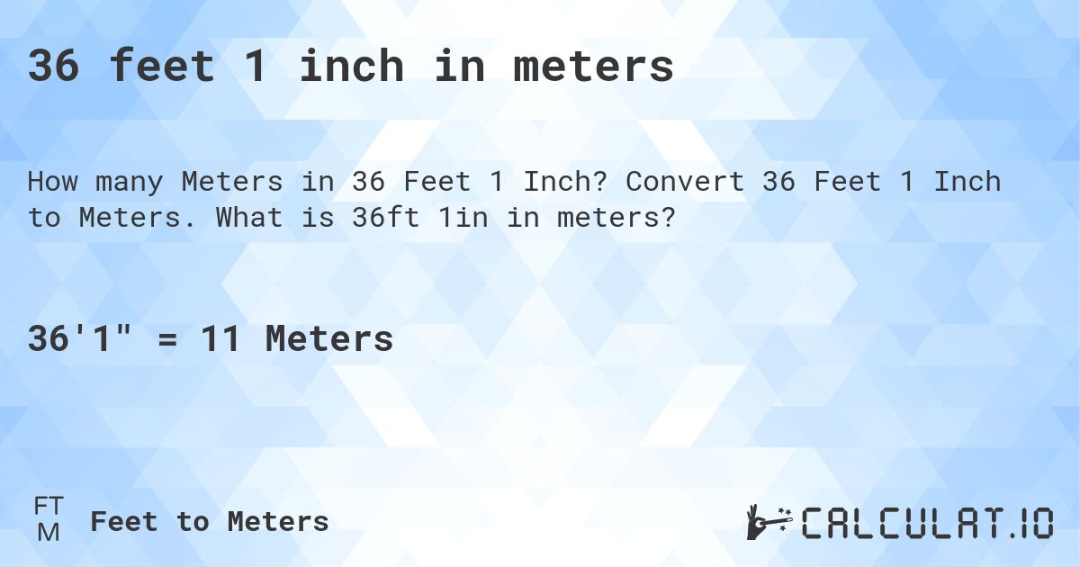 36 feet 1 inch in meters. Convert 36 Feet 1 Inch to Meters. What is 36ft 1in in meters?