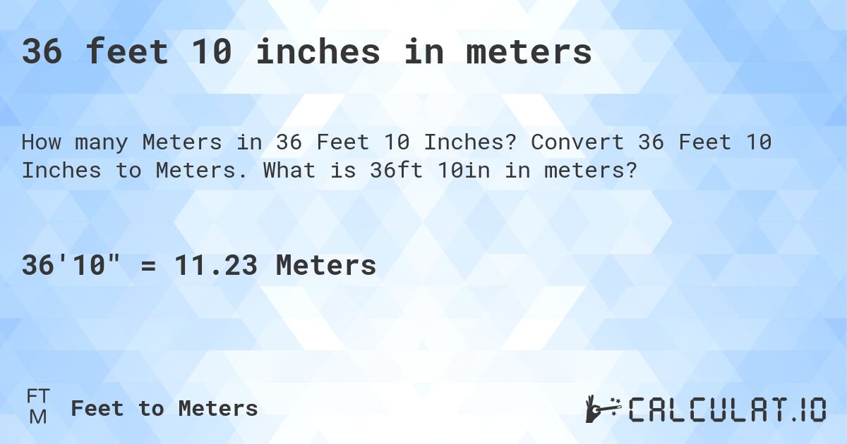 36 feet 10 inches in meters. Convert 36 Feet 10 Inches to Meters. What is 36ft 10in in meters?