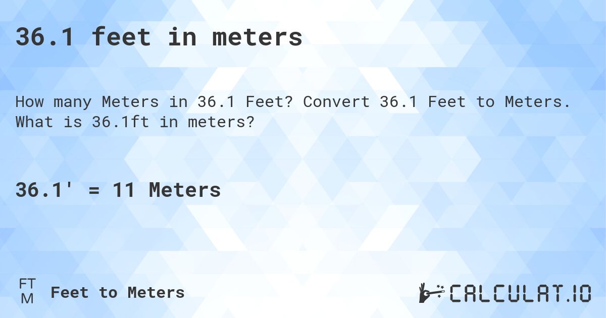 36.1 feet in meters. Convert 36.1 Feet to Meters. What is 36.1ft in meters?