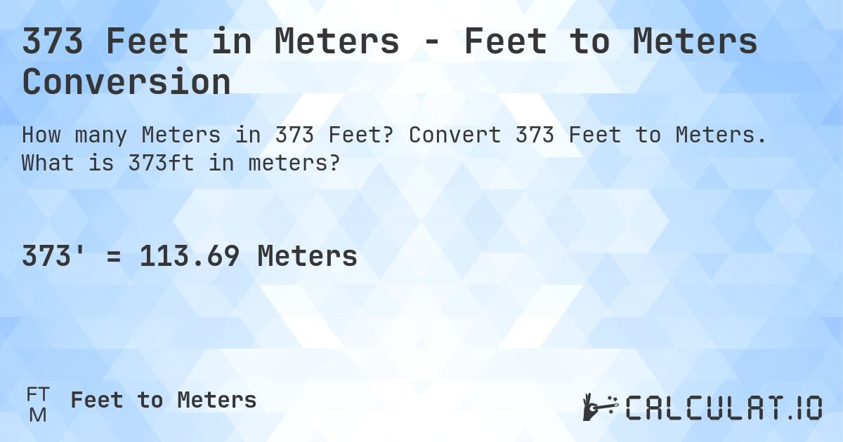 373 Feet in Meters - Feet to Meters Conversion. Convert 373 Feet to Meters. What is 373ft in meters?