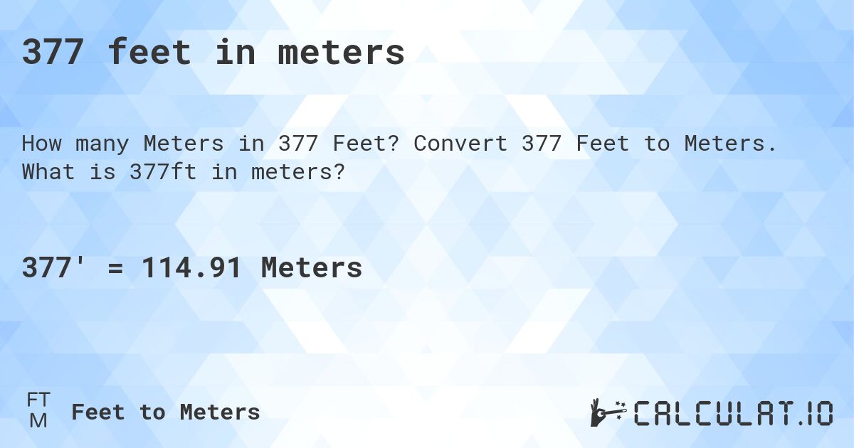 377 feet in meters. Convert 377 Feet to Meters. What is 377ft in meters?