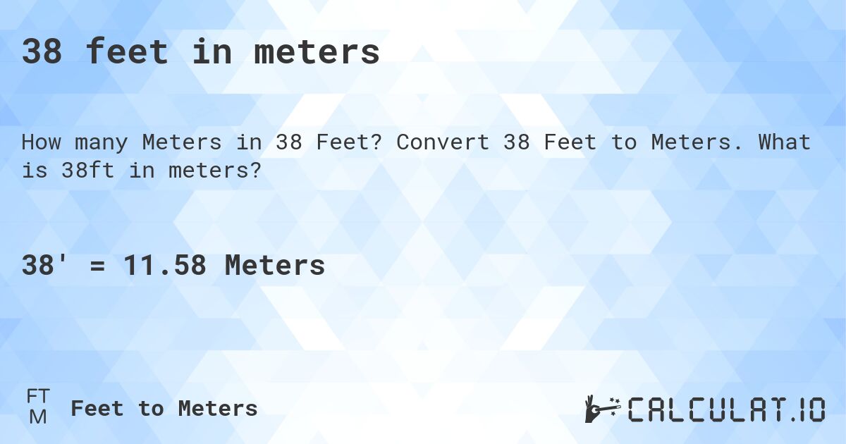38 feet in meters. Convert 38 Feet to Meters. What is 38ft in meters?