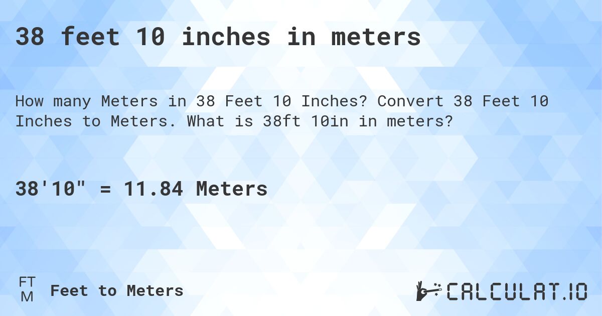 38 feet 10 inches in meters. Convert 38 Feet 10 Inches to Meters. What is 38ft 10in in meters?