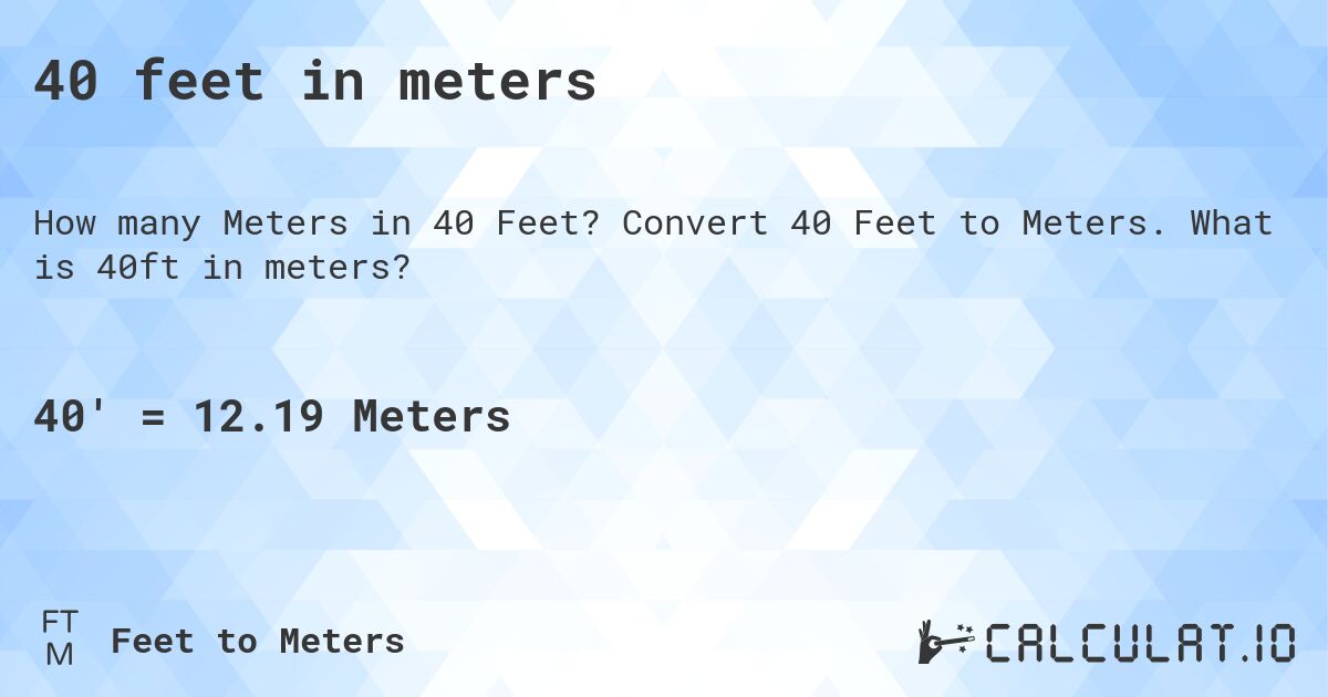 40 feet in meters. Convert 40 Feet to Meters. What is 40ft in meters?