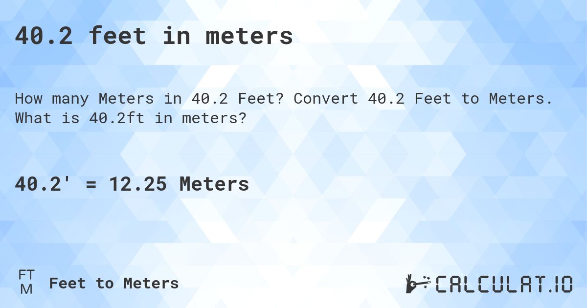 40.2 feet in meters. Convert 40.2 Feet to Meters. What is 40.2ft in meters?