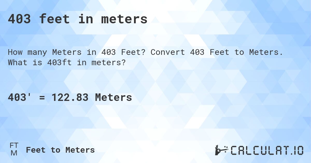 403 feet in meters. Convert 403 Feet to Meters. What is 403ft in meters?